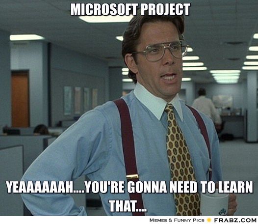 frabz-Microsoft-Project-Yeaaaaaahyoure-gonna-need-to-learn-that-1ef874